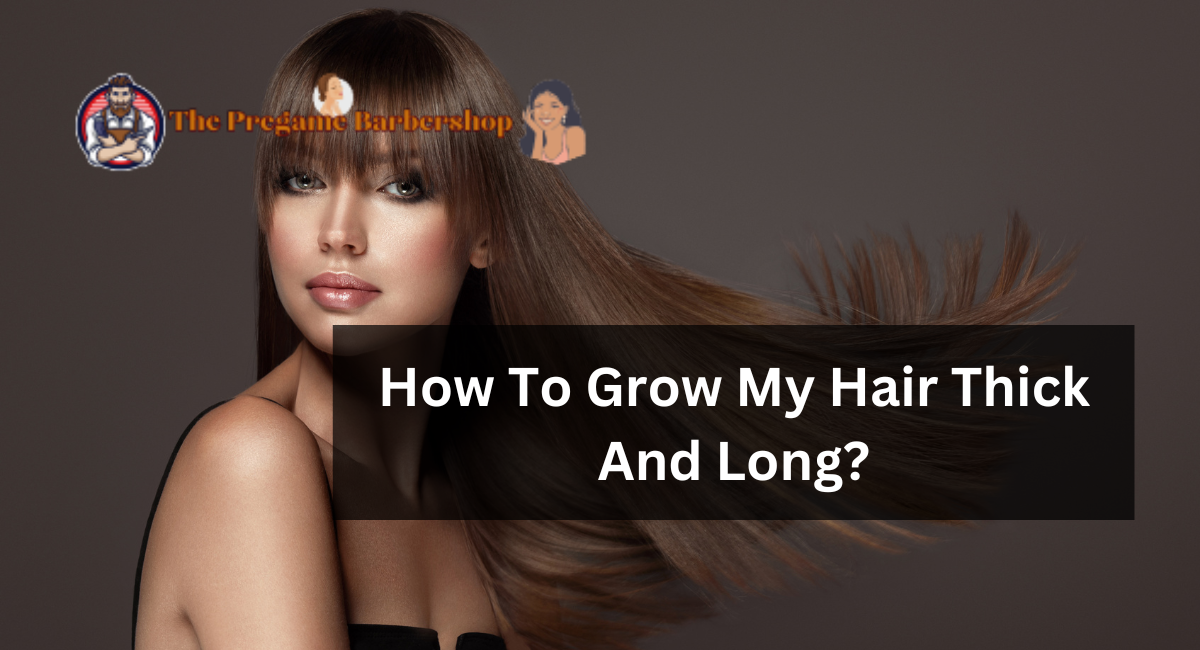 How To Grow My Hair Thick And Long